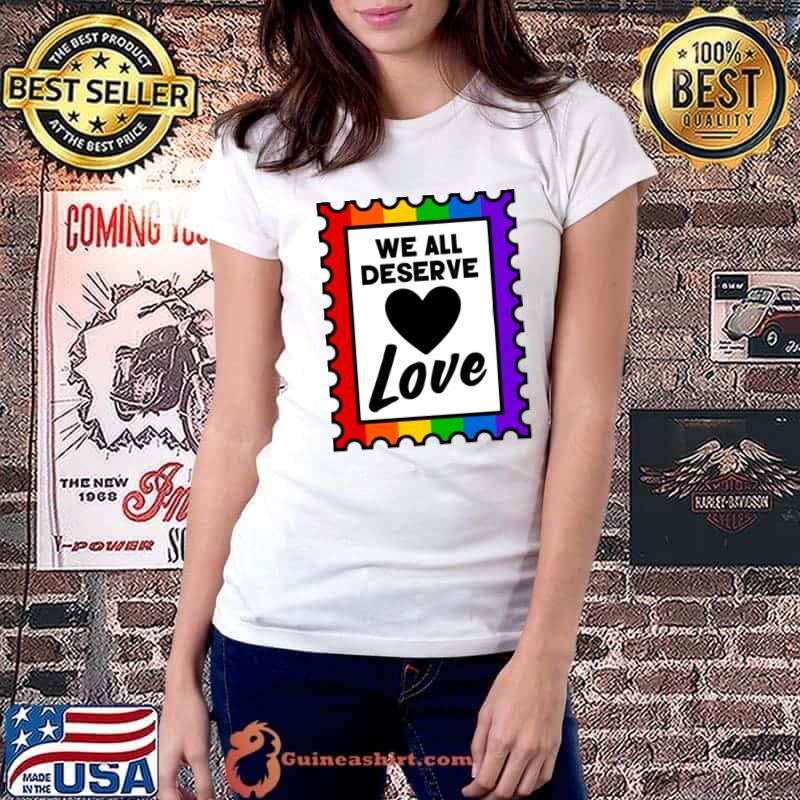 We All Deserve Love Rainbow Pride Stamp T-Shirt
