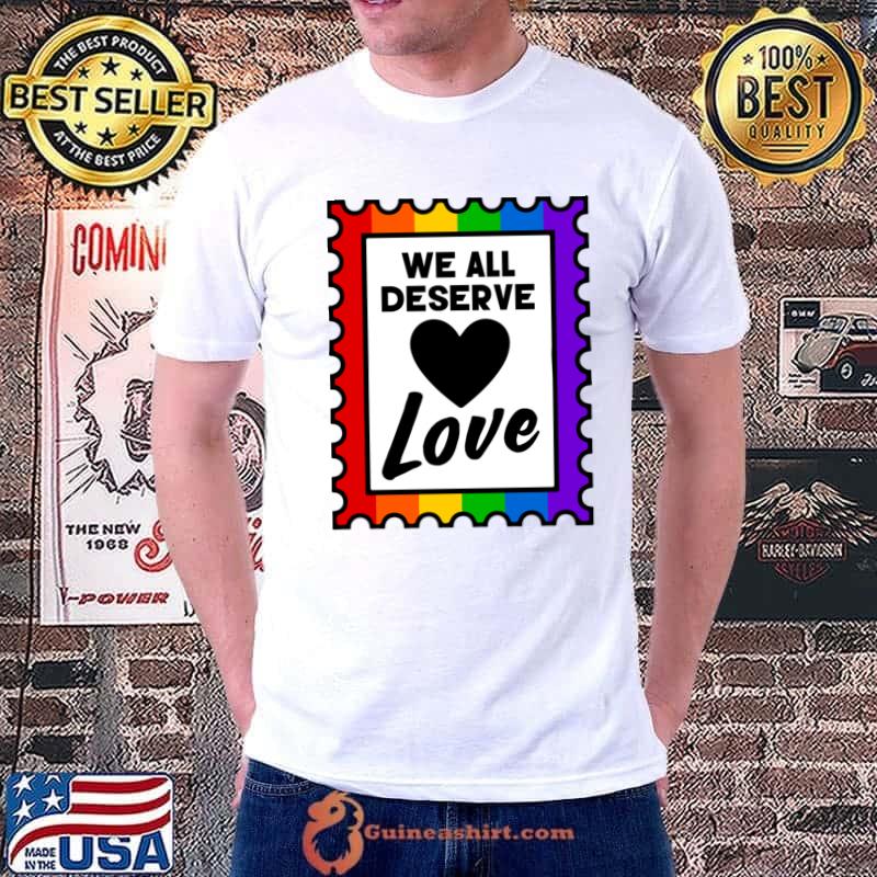 We All Deserve Love Rainbow Pride Stamp T-Shirt Unisex