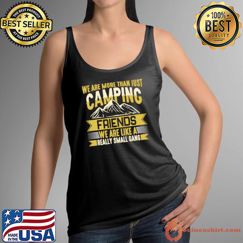 We Are More Than Just Camping Friends Are Like A Really Small Moutain T-Shirt