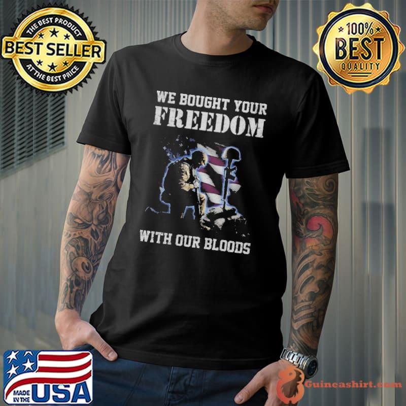 We bought your freedom whit our bloods us flag shirt