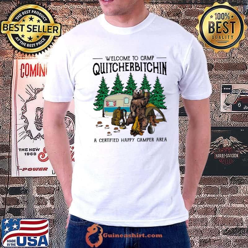 Welcome To Camp Quitcherbitchin Happy Camper Area Bear shirt