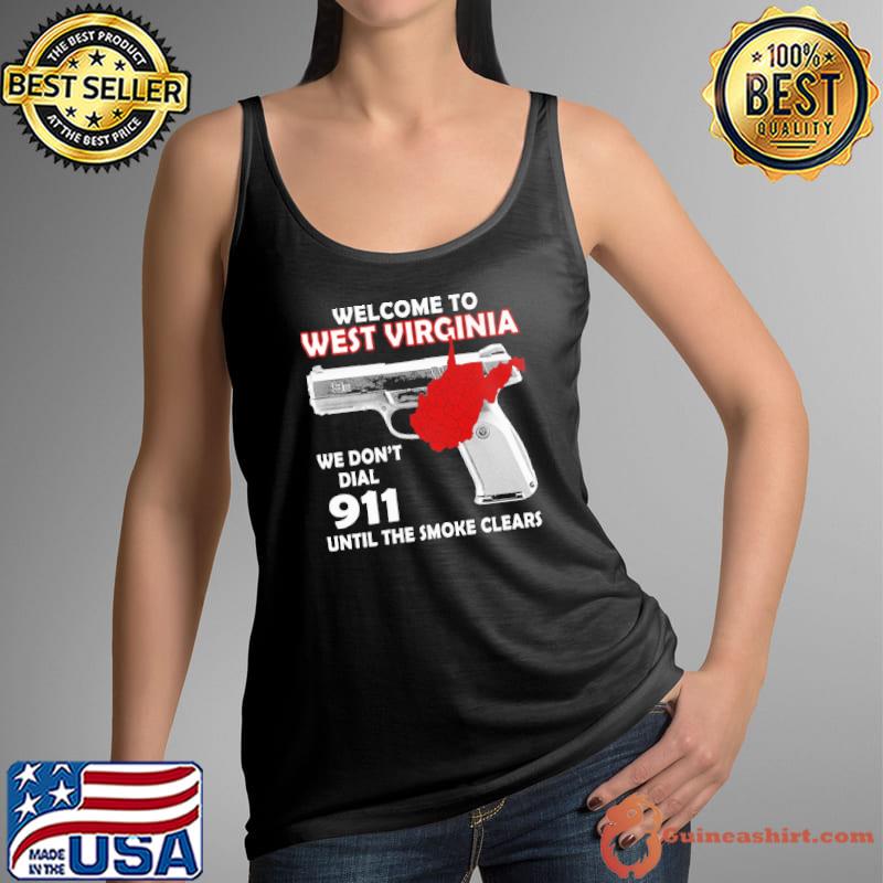Welcome to west virginia we don't dial 911 the smoke clears gun shirt