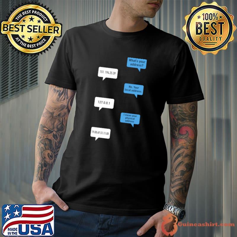 What Is Your Address Local Mean Physical Address Networking Computer T-Shirt Unisex