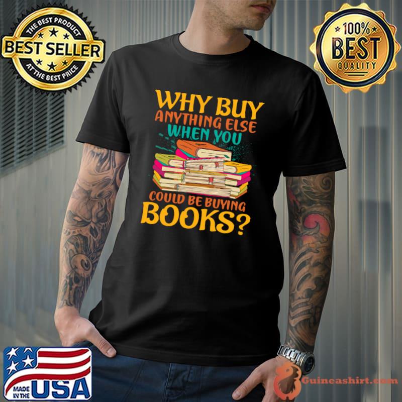 Why Buy Anything Else Could Be Buying Books Retro T-Shirt Unisex