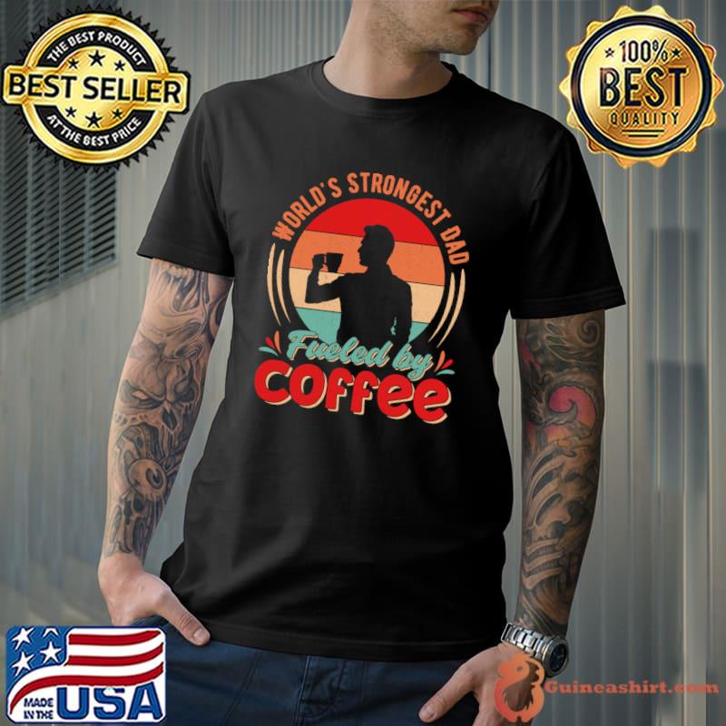 World's Strongest Dad Fueled By Coffee Retro T-Shirt Unisex