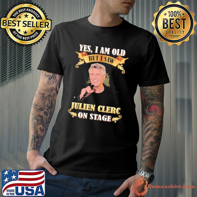 Yes i am old but i saw Julien Clerc on stage shirt