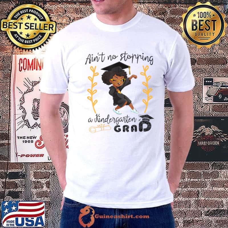 Ain't No Stopping A Kindergarten Black Girl magic Graduate Graduation 2023 T-Shirt