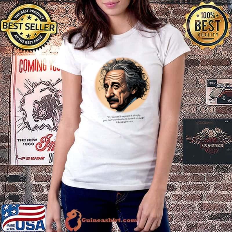 Albert Einstein Quote If You Can't Explain It Simply Understanding T-Shirt Ladiestee