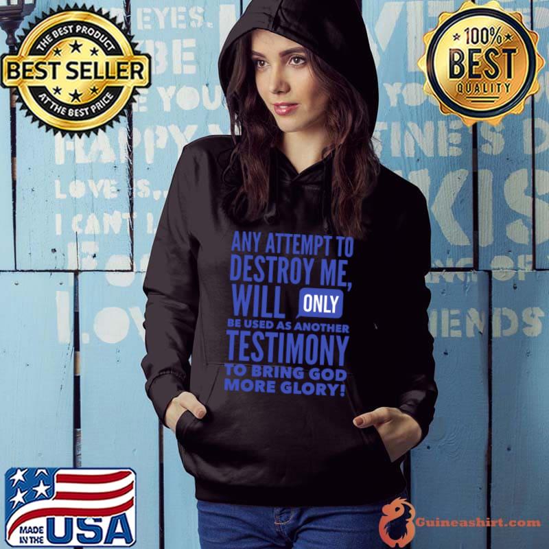 Any Attemot To Destroy Me Will Be Used Testimony God Glory T-Shirt Hoodie