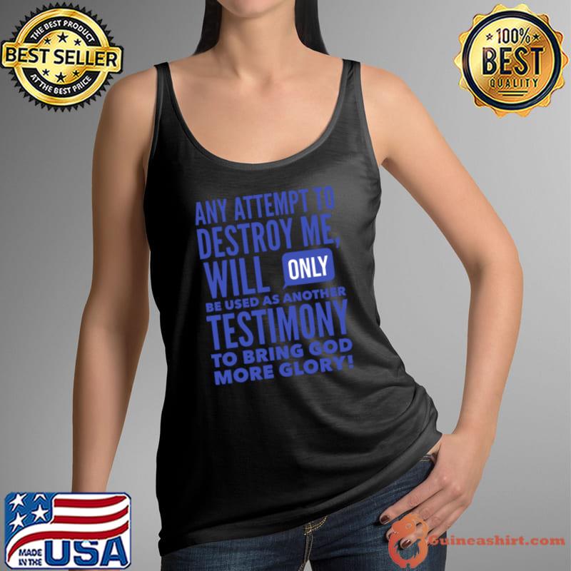 Any Attemot To Destroy Me Will Be Used Testimony God Glory T-Shirt Tank Top