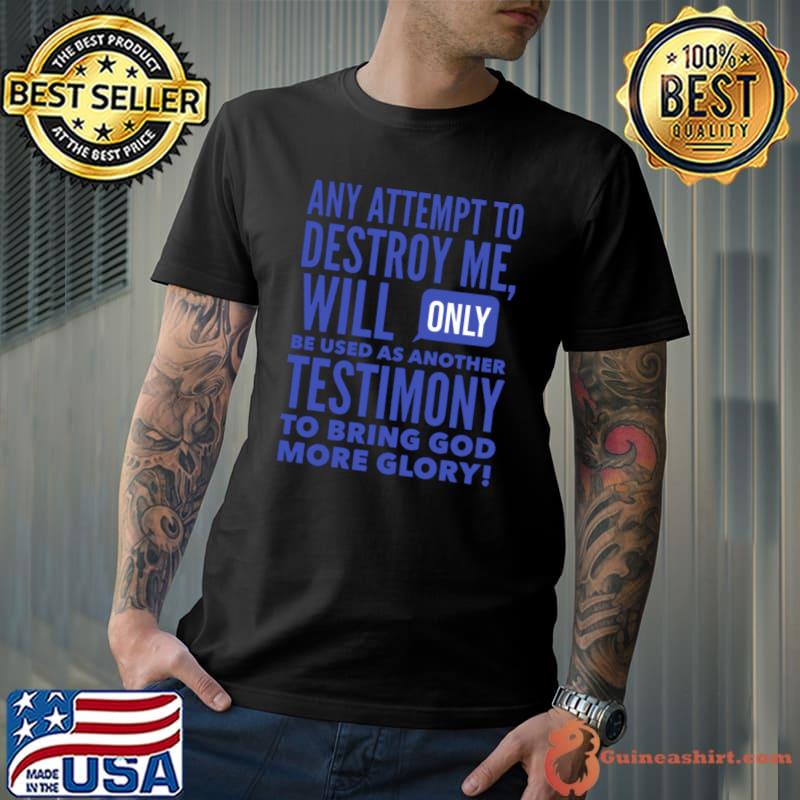 Any Attemot To Destroy Me Will Be Used Testimony God Glory T-Shirt