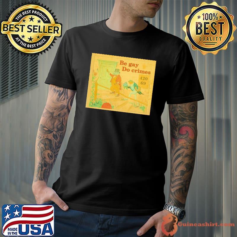 Be gay do crimes A frog he would a-wooing go shirt