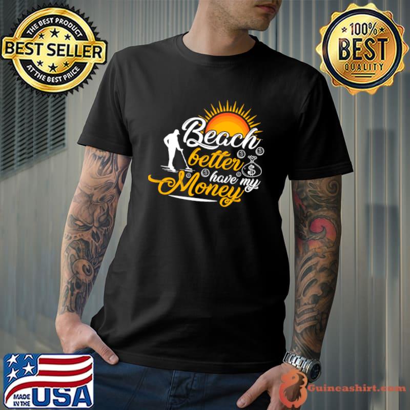 Beach Better Have My Money Sun T-Shirt