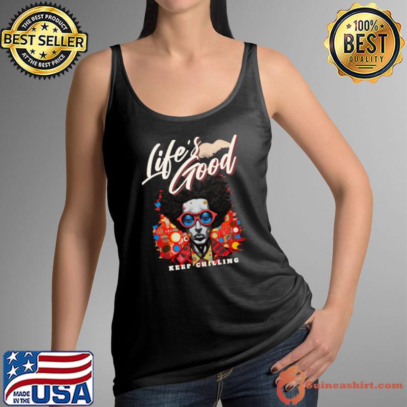 Best colorful Afro Ma Life's Good Keep Chilling T-Shirt