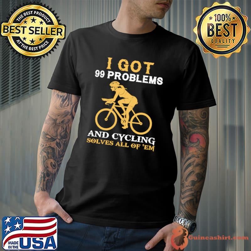 Best i got 99 problems and cycling solves all of em T-Shirt