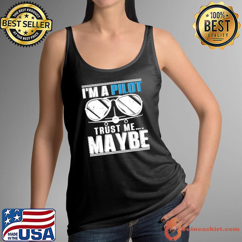 Best i'm a Pilot Trust Me...Maybe Sunglasses T-Shirt