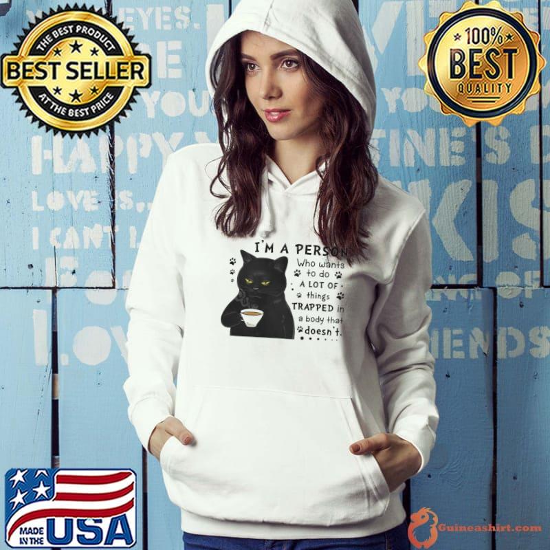Black Cat I'm A Person Who Wants To Do A Lot Of Things Trapped In A Body That Doesn't Shirt Hoodie