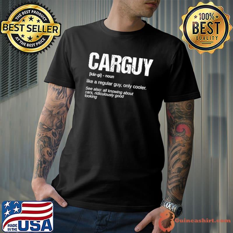 Carguy Definition Like a Regular Guy Only Cooler T-Shirt