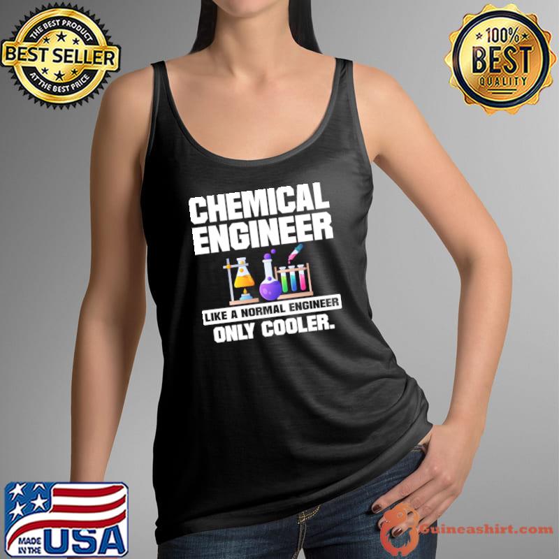 Chemical engineering like a normal engineer only cooler T-Shirt Tank Top