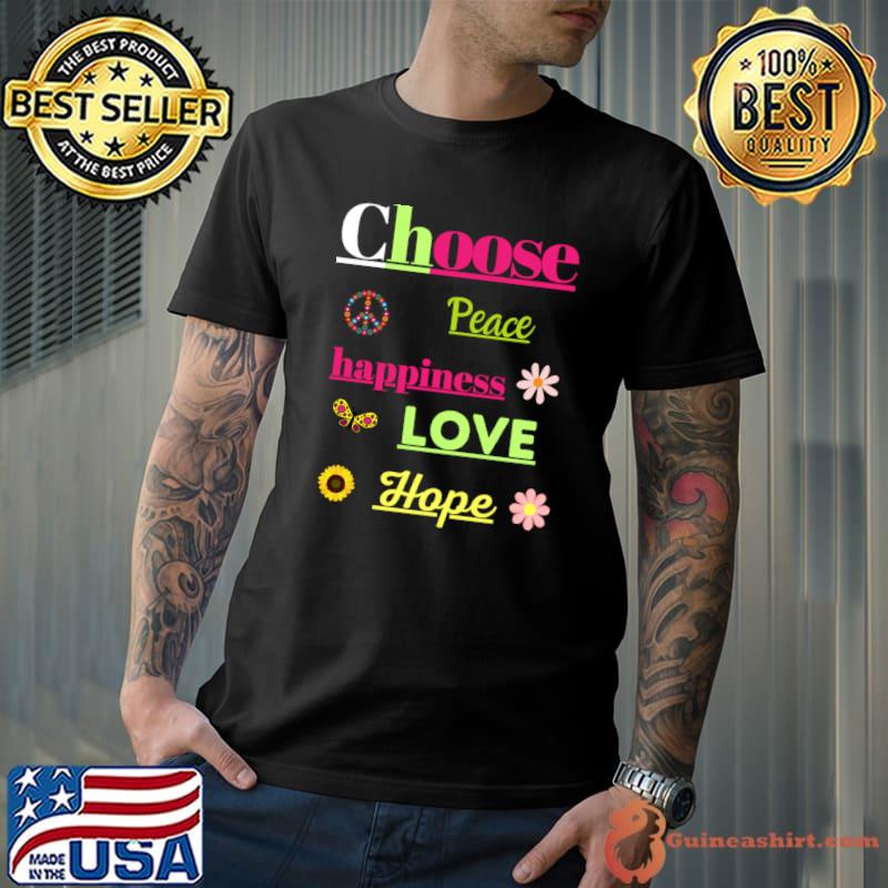 Choose peace, happiness, love, hope flowers T-Shirt