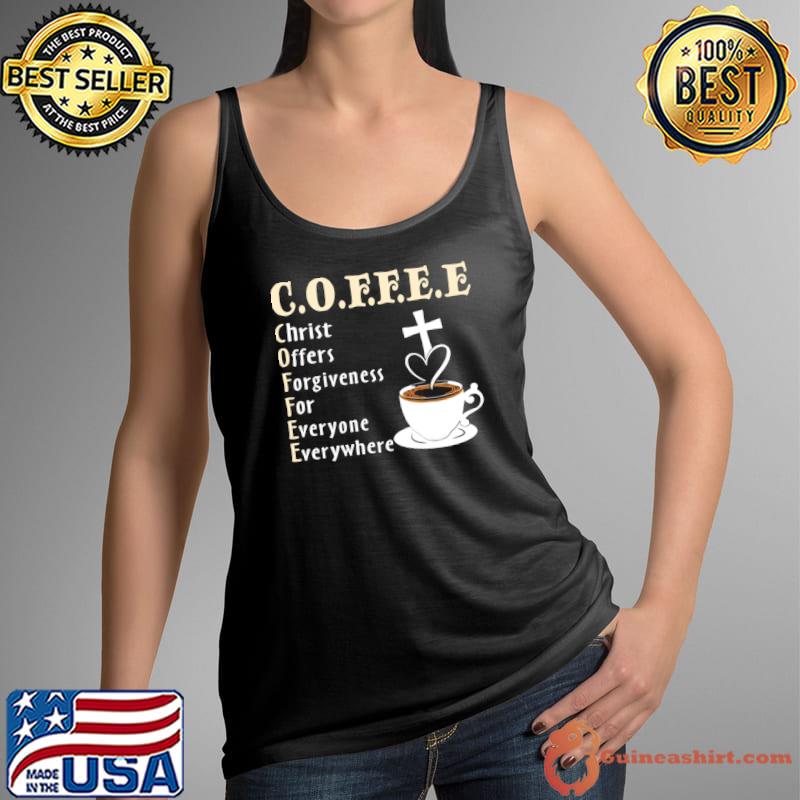 Coffee Christ Offers Forgiveness For Everyone Everywhere T-Shirt Tank Top