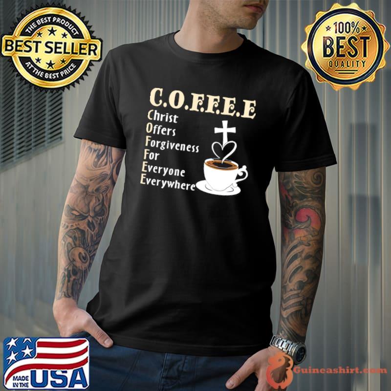 Coffee Christ Offers Forgiveness For Everyone Everywhere T-Shirt