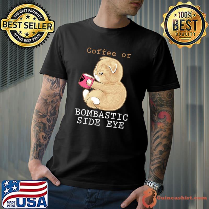 Coffee or bombastic side eye cat T-Shirt