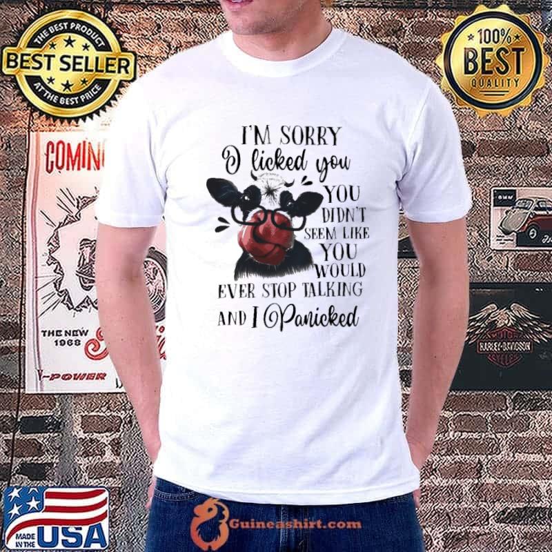 Cow I'm Sorry I Licked You Didn't Seem Like You Would Panicked shirt