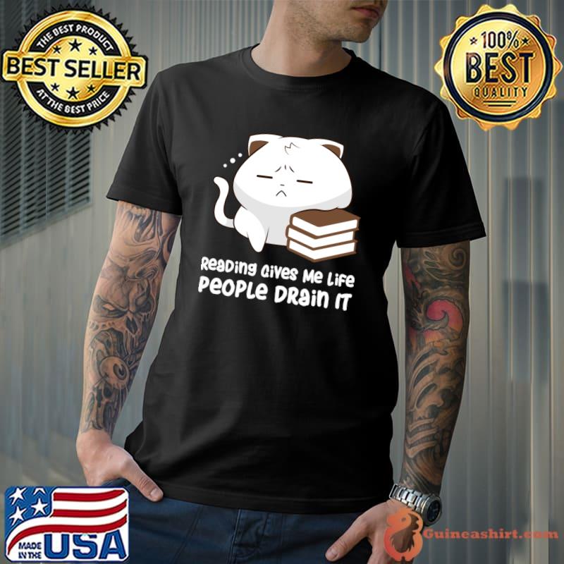 Cute Cat Reading Gives Me Life People Drain It Books T-Shirt