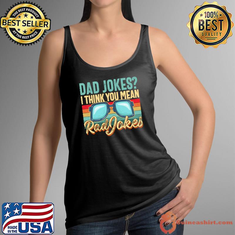 Dad Jockes I Think You Mean Rad Jokes Vintage T-Shirt Tank Top