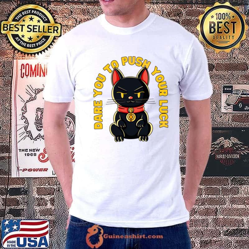 Dare you to push your luck black unlucky Chinese cat T-Shirt
