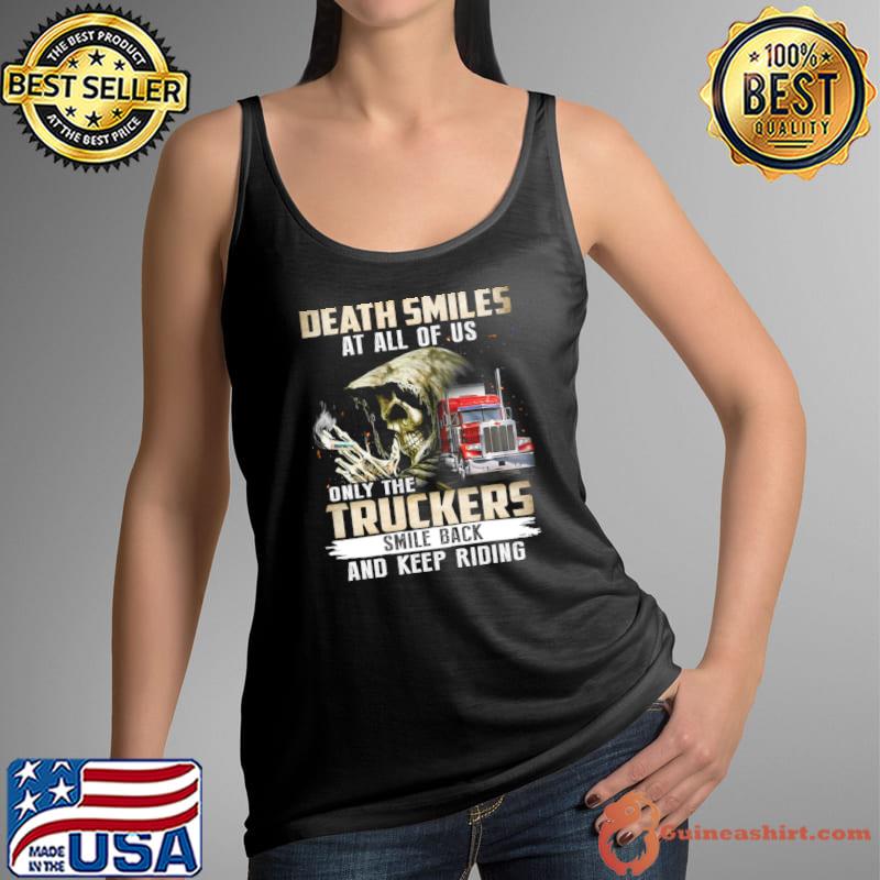 Death Smiles At All of Us Truckers Smile Back And Keep Riding Skull T-Shirt Tank Top