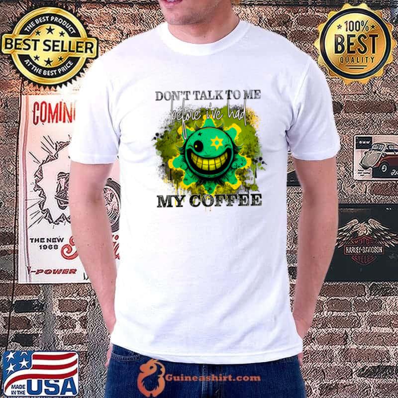 Don't Talk Me Before I've Dad My Coffee T-Shirt