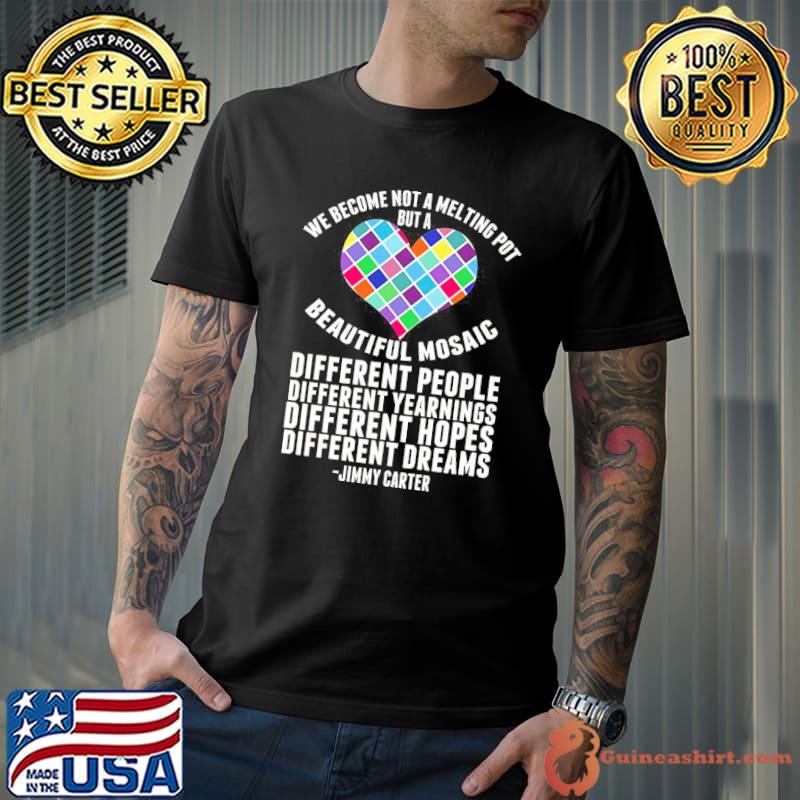 Dreamers Inspirational Quote Jimmy Carter Melting Pot Mosaic shirt