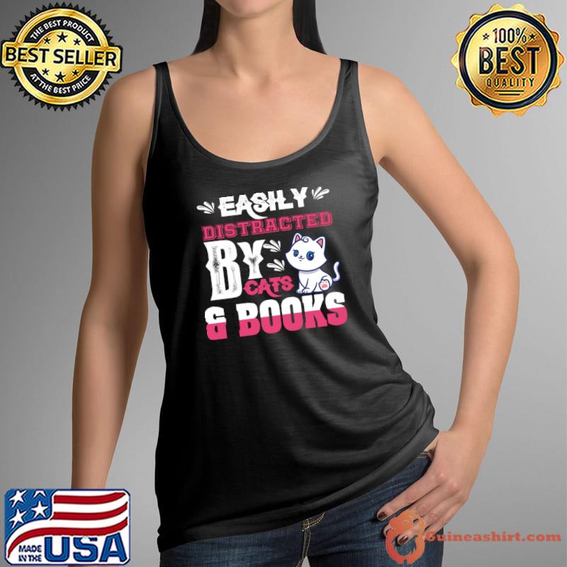Easily Distracted by Cats and Books T-Shirt