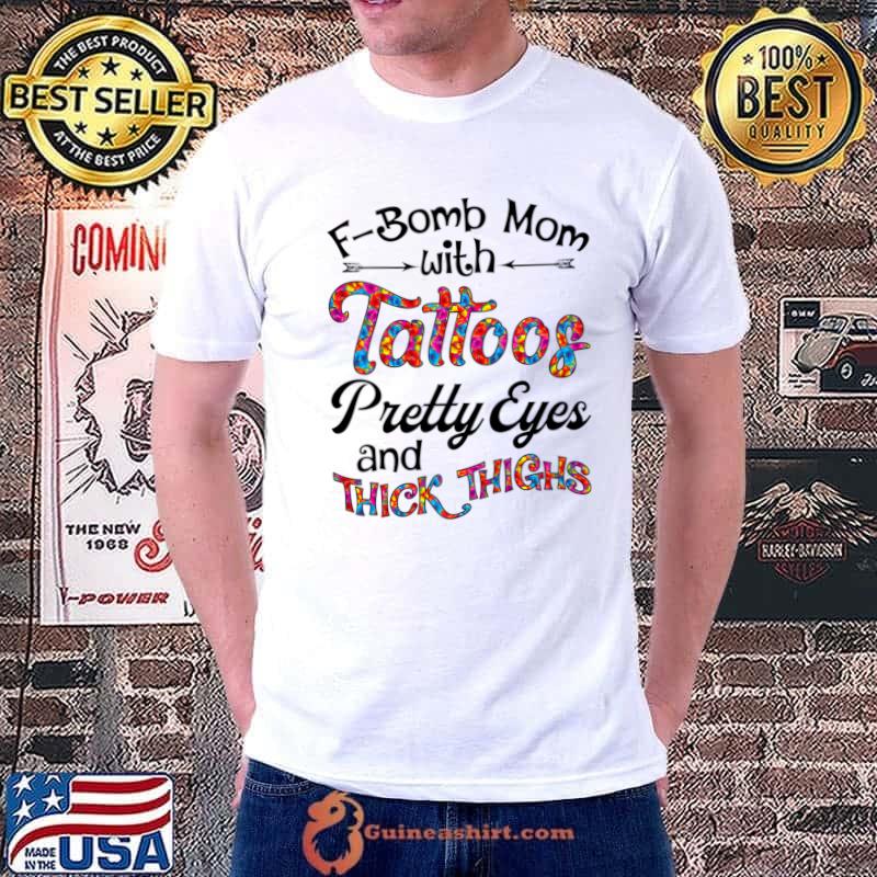 F-bomb Mom With Tattoos Pretty Eyes And Thick Thighs Colors T-Shirt