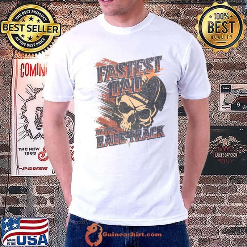 Fastest Dad At The Race Track Racing Skull T-Shirt
