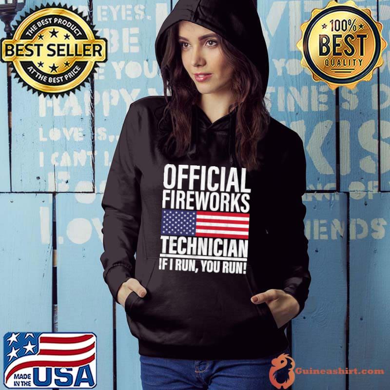 Fireworks Technician If I Run You Run 4th Of July Usa Flag T-Shirt Hoodie