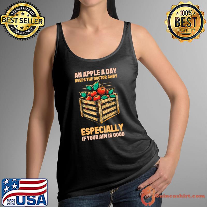 Funny an apple a day keeps the doctor away, especially if your aim is good T-Shirt