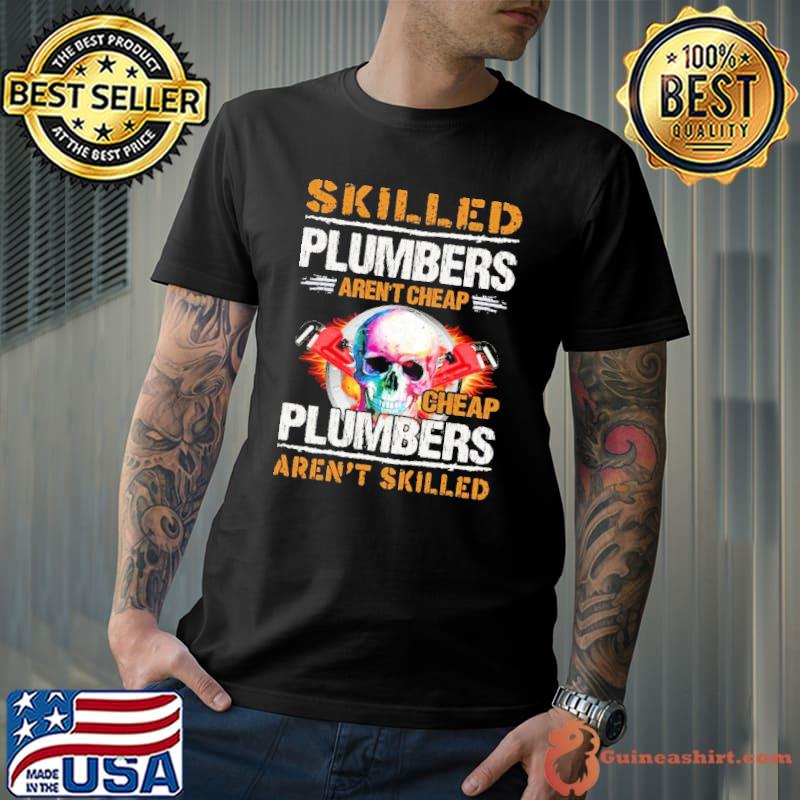 Funny skilled Plumbers Aren't Cheap Cheap Plumber Aren't Skilled Plumber Skull Watercolor shirt