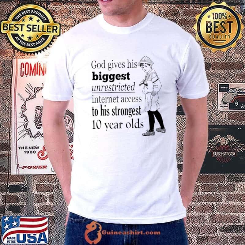 God gives his Biggest unrestricted internet access T-Shirt