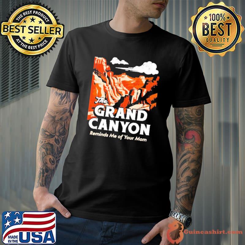 Grand Canyon reminds me of your mom shirt