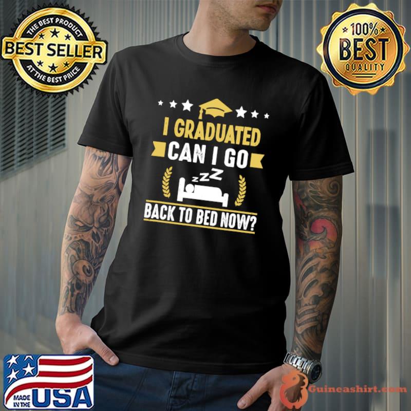 Great graduation I graduated can i go back to bed now stars T-Shirt Unisex