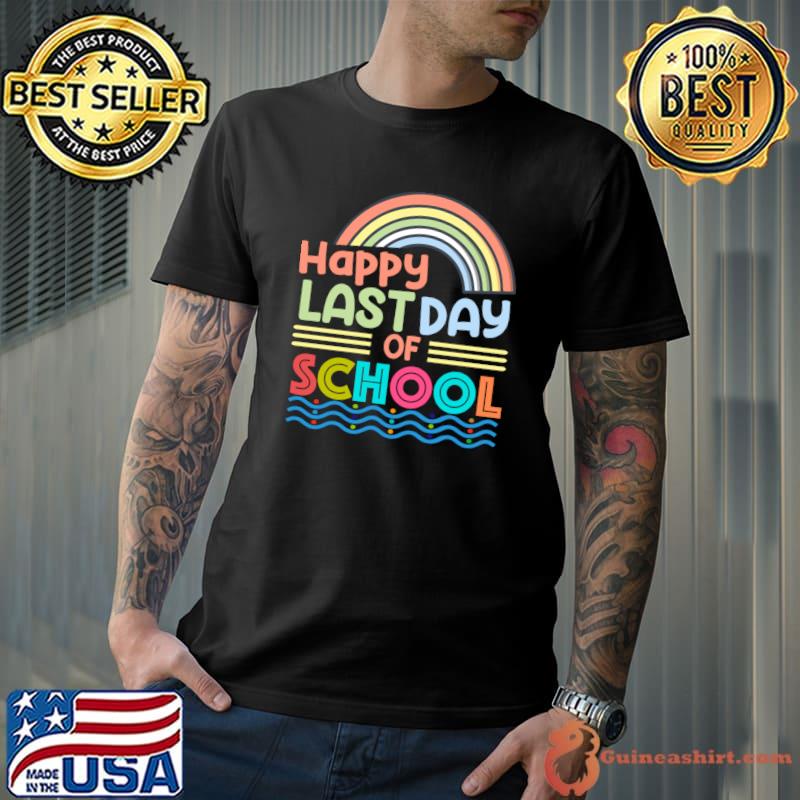 Happy Last Day Of School Rainbow Teacher Student Graduation T-Shirt