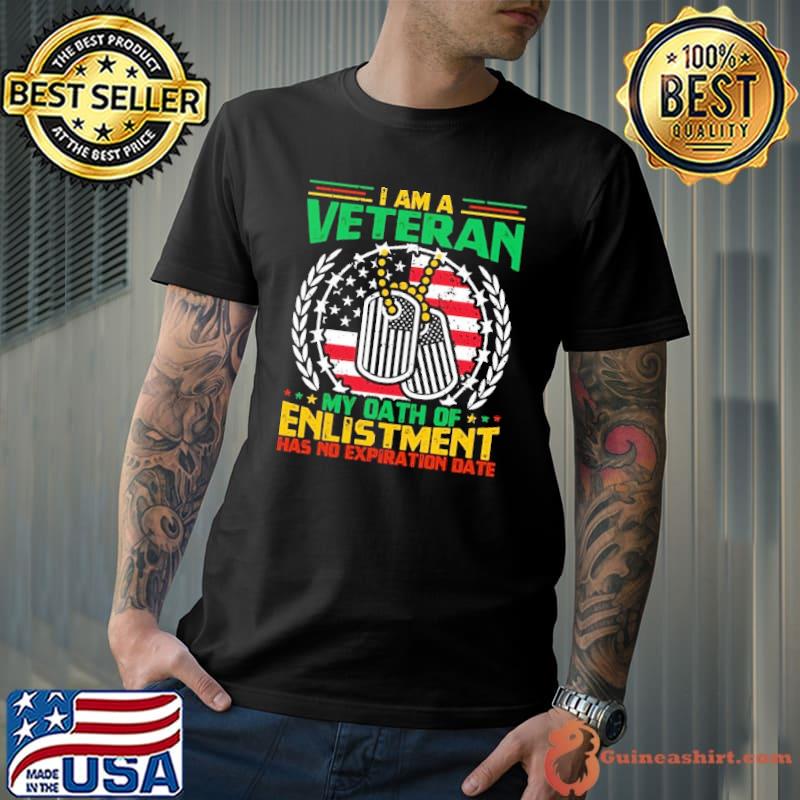 I am a veteran my oath of enlistment has no expiration shirt