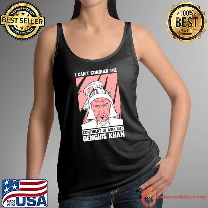 I Can't Conquer The Continent Of Asia But Genghis Khan T-Shirt