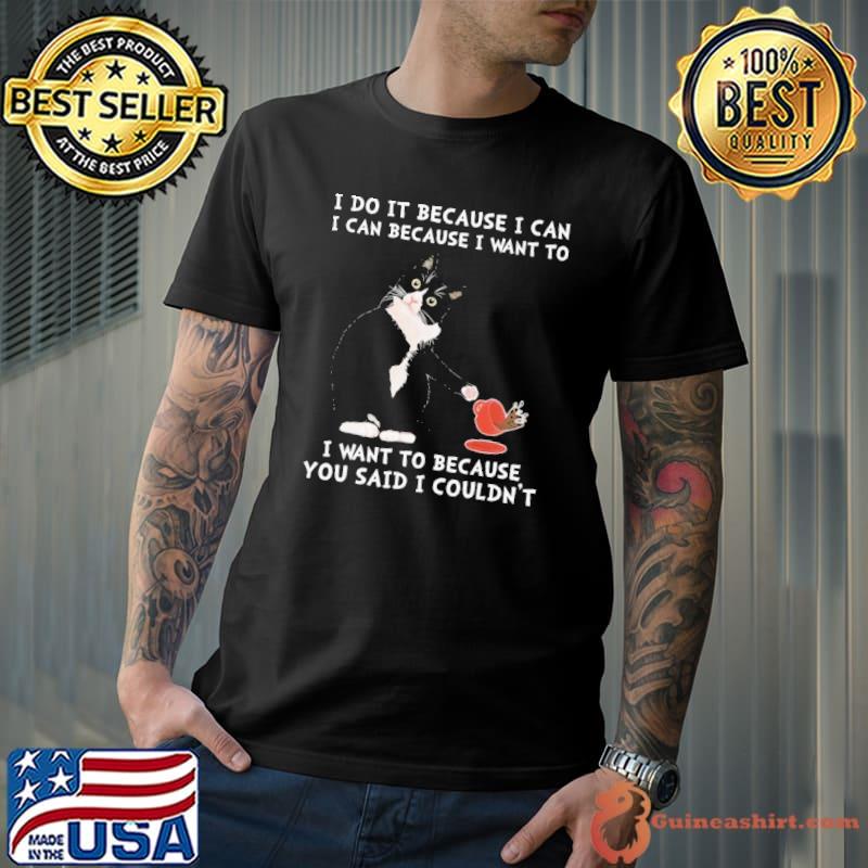 I do because can because i want to because you said i couldn't black cat coffee shirt