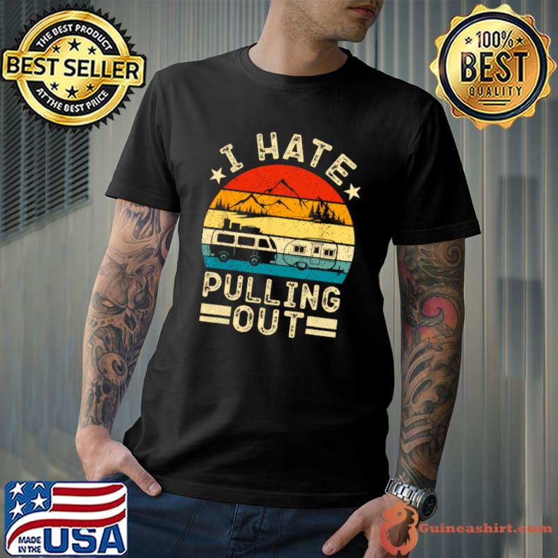 I Hate Pulling Out Mountain Camping Retro Boating T-Shirt