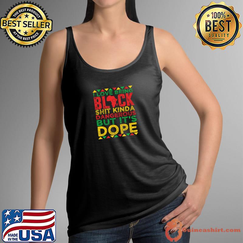 I Love Being Black It's Dope Black History Month T-Shirt