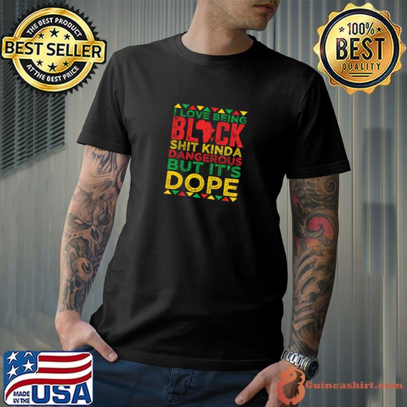 I Love Being Black It's Dope Black History Month T-Shirt Unisex